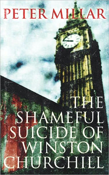 The Shameful Suicide of Winston Churchill - Peter Millar - Books - Quercus Publishing - 9781906413859 - October 1, 2011