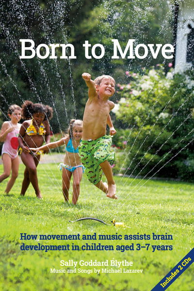 Cover for Sally Goddard Blythe · Born to Move: How movement and music assist brain development in children aged 3-7 years - Early Years (Paperback Book) [New edition] (2018)