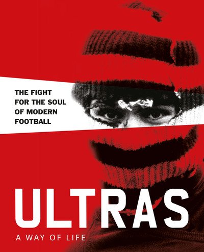 Cover for Patrick Potter · Ultras. A Way of Life: The fight for the soul of Modern Football (Inbunden Bok) (2019)