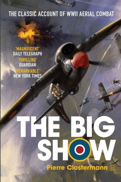 Cover for Pierre Clostermann · The Big Show: The Classic Account of WWII Aerial Combat (Paperback Book) (2019)