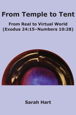 Cover for Sarah Hart · From Temple to Tent: From Real to Virtual World (Exodus 24:15 - Numbers 10:28) (Paperback Book) (2019)