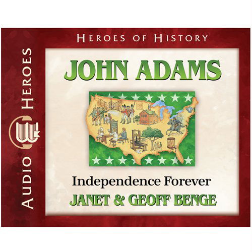 Cover for Geoff Benge · John Adams: Independence Forever (Audiobook) (Heroes of History) (Audiobook (CD)) [Audio Heroes edition] (2012)