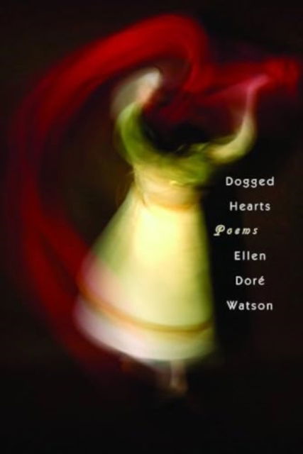 Dogged Hearts - Ellen Dore Watson - Books - Tupelo Press, Incorporated - 9781932195859 - November 6, 2024