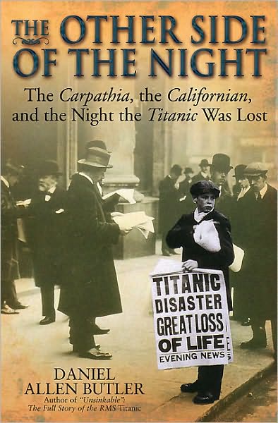 The Other Side of the Night: The Carpathia, the Californian, and the Night the Titanic Was Lost - Daniel Allen Butler - Books - Casemate Publishers - 9781935149859 - March 19, 2011