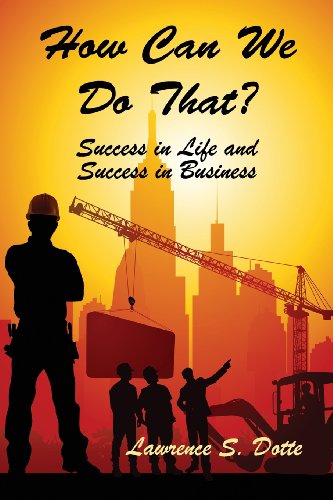 Cover for Lawrence S. Dotte · How Can We Do That? Success in Life and Success in Business (Paperback Book) (2013)