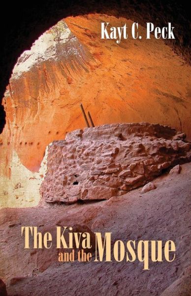 Cover for Kayt Peck · The Kiva and the Mosque (Taschenbuch) (2017)