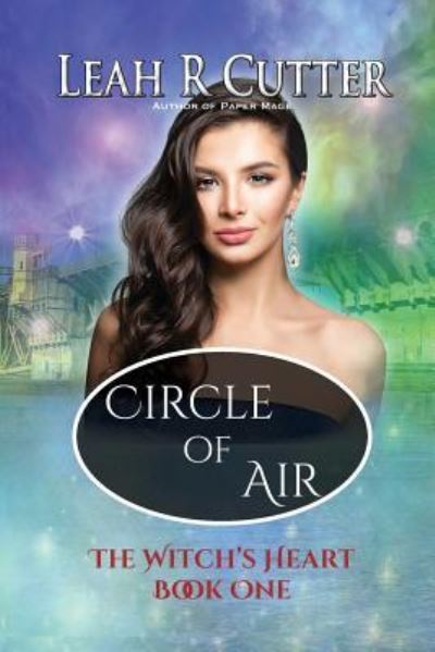 Cover for Leah R Cutter · Circle of Air: Witch's Heart: Book One (Volume 1) (Bok) (2018)