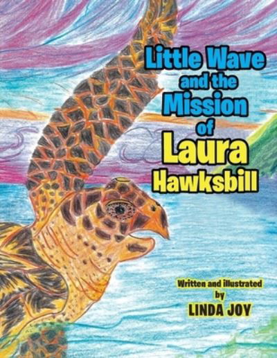 Little Wave and the Mission of Laura Hawksbill - Linda Joy - Książki - Bookwhip Company - 9781950580859 - 8 lipca 2019