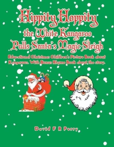 Hippity Hoppity the White Kangaroo Pulls Santa's Magic Sleigh - David F R Perry - Books - Golden Ink Media Services - 9781952982859 - June 28, 2021