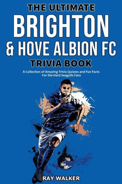 Cover for Ray Walker · The Ultimate Brighton &amp; Hove Albion FC Trivia Book (Paperback Book) (2021)