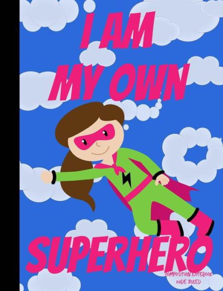 I Am My Own Superhero Composition Notebook Wide Ruled - Bliss - Boeken - Createspace Independent Publishing Platf - 9781974410859 - 8 augustus 2017