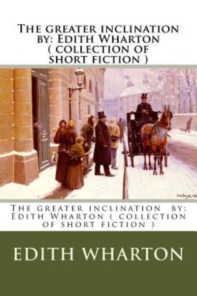 The greater inclination by - Edith Wharton - Books - Createspace Independent Publishing Platf - 9781974452859 - August 11, 2017