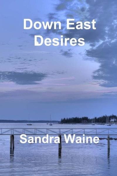 Cover for Sandra Waine · Down East Desires (Paperback Book) (2017)