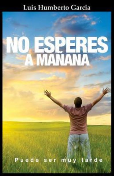 Cover for Luis Humberto Garcia · No Esperes a Ma ana (Paperback Book) (2017)