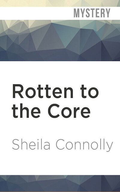 Rotten to the Core - Sheila Connolly - Music - Brilliance Corporation - 9781978681859 - February 4, 2020