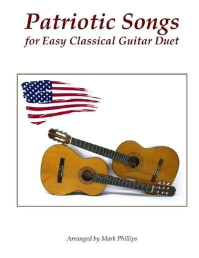 Cover for Mark Phillips · Patriotic Songs for Easy Classical Guitar Duet (Pocketbok) (2017)