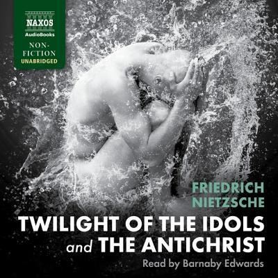 Twilight of the Idols and the Antichrist - Friedrich Wilhelm Nietzsche - Music - NAXOS - 9781982653859 - June 14, 2019