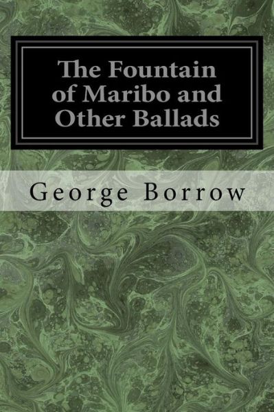 The Fountain of Maribo and Other Ballads - George Borrow - Books - CreateSpace Independent Publishing Platf - 9781983630859 - January 7, 2018