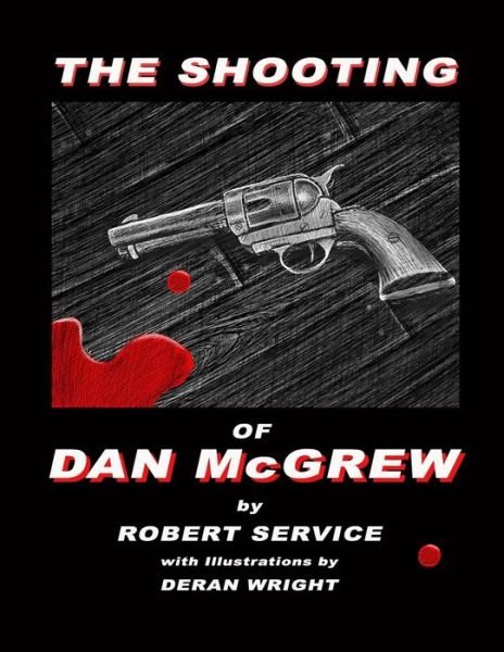 Cover for Robert Service · The Shooting of Dan McGrew - Illustrated by Deran Wright (Paperback Book) (2018)