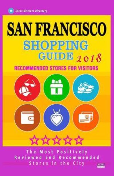 Cover for Caris T. Straub · San Francisco Shopping Guide 2018 : Best Rated Stores in San Francisco, California - Stores Recommended for Visitors, (Paperback Book) (2018)