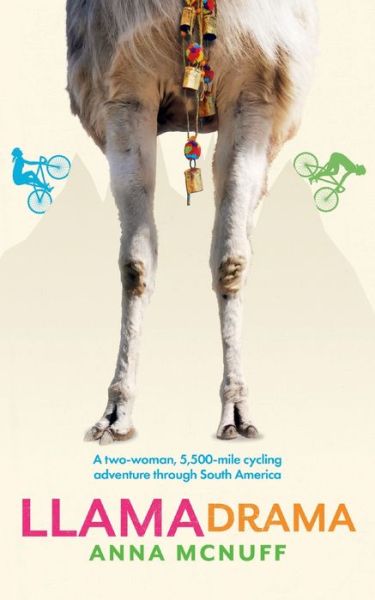 Llama Drama: A two-woman, 5,500-mile cycling adventure through South America - Anna's Adventures - Anna McNuff - Livros - Rocket 88 - 9781999765859 - 30 de julho de 2020