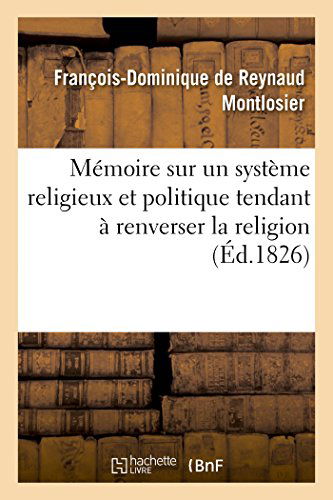 Cover for Montlosier-f-d · Mémoire À Consulter Sur Un Système Religieux et Politique Tendant À Renverser La Religion (Paperback Book) [French edition] (2014)