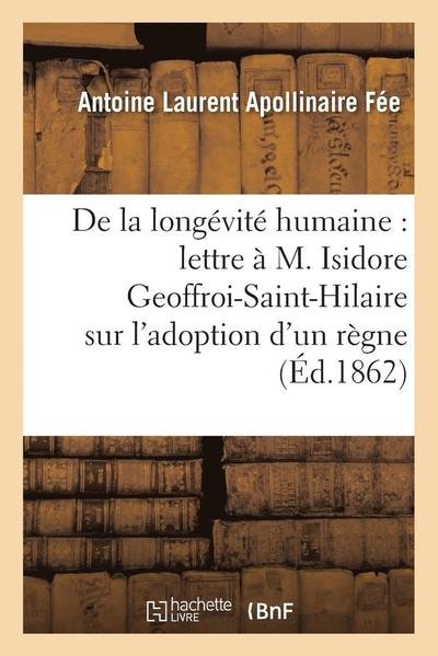 Cover for Fee-a · De La Longevite Humaine, Lettre a M. Isidore Geoffroi-saint-hilaire, L'adoption D'un Regne Humain (Paperback Book) (2016)