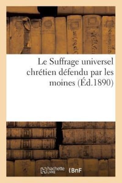 Cover for H Aniere · Le Suffrage Universel Chretien Defendu Par Les Moines (Paperback Book) (2018)