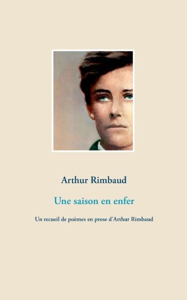 Cover for Arthur Rimbaud · Une saison en enfer: Un recueil de poemes en prose d'Arthur Rimbaud (Paperback Book) (2020)