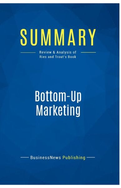 Cover for BusinessNews Publishing · Summary : Bottom-Up Marketing:Review and Analysis of Ries and Trout's Book (Paperback Book) (2016)