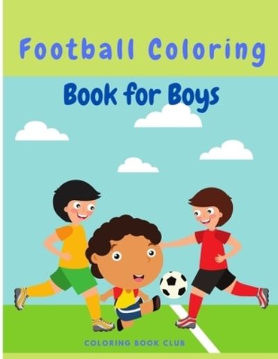 Cover for Coloring Book Club · Football (Soccer) Coloring Book for Boys - Hours of Football Themed Activity Fun (Paperback Book) (2021)