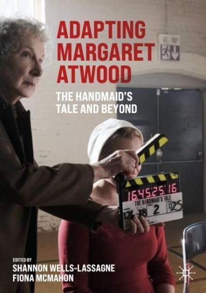 Wells-lassagne  Shan · Adapting Margaret Atwood: The Handmaid's Tale and Beyond - Palgrave Studies in Adaptation and Visual Culture (Paperback Book) [1st ed. 2021 edition] (2021)