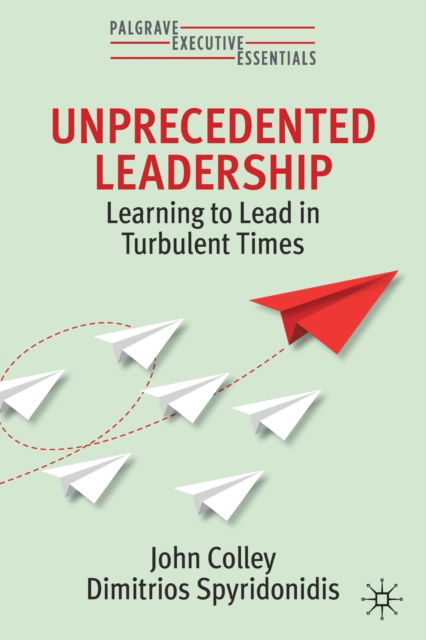 Cover for John Colley · Unprecedented Leadership: Learning to Lead in Turbulent Times - Palgrave Executive Essentials (Paperback Book) [2022 edition] (2022)