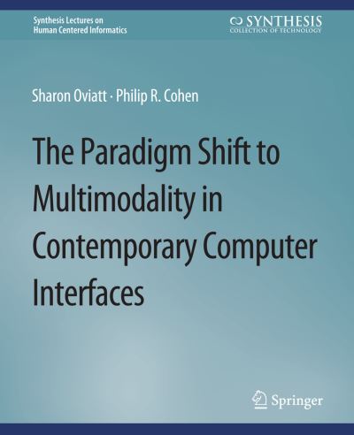Cover for Sharon Oviatt · The Paradigm Shift to Multimodality in Contemporary Computer Interfaces - Synthesis Lectures on Human-Centered Informatics (Paperback Book) (2015)