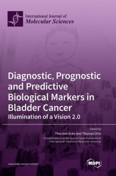 Cover for Thorsten Ecke · Diagnostic, Prognostic and Predictive Biological Markers in Bladder Cancer - Illumination of a Vision 2.0 (Hardcover Book) (2021)