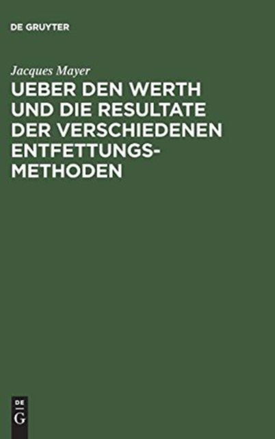 Cover for Jacques Mayer · Ueber den Werth und die Resultate der verschiedenen Entfettungsmethoden (Book) (1901)