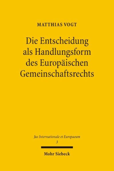 Cover for Matthias Vogt · Die Entscheidung als Handlungsform des Europaischen Gemeinschaftsrechts - Jus Internationale et Europaeum (Paperback Book) [German edition] (2005)