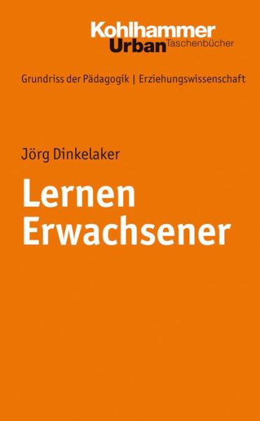 Cover for Jörg Dinkelaker · Lernen Erwachsener (Urban-taschenbucher) (German Edition) (Paperback Book) [German edition] (2018)