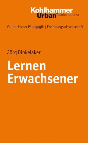 Lernen Erwachsener (Urban-taschenbucher) (German Edition) - Jörg Dinkelaker - Books - Kohlhammer Verlag - 9783170214859 - August 22, 2018