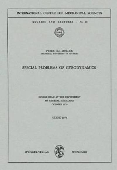 Special Problems of Gyrodynamics: Course Held at the Department of General Mechanics October 1970 - CISM International Centre for Mechanical Sciences - Peter C. Muller - Books - Springer Verlag GmbH - 9783211810859 - December 31, 1980