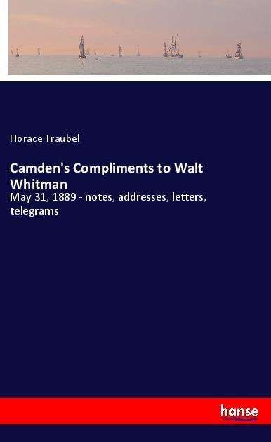 Cover for Traubel · Camden's Compliments to Walt Wh (Bok) (2021)