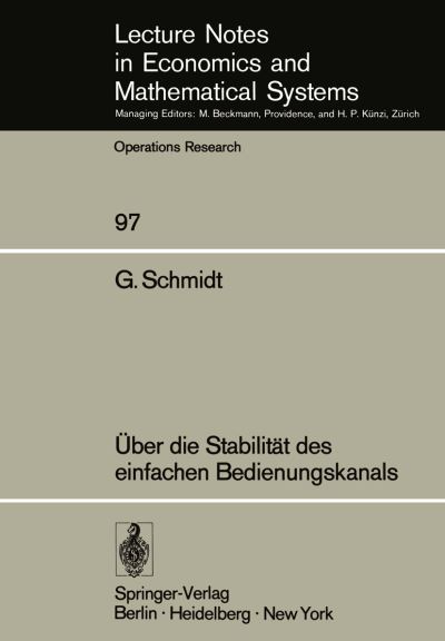 Uber die Stabilitat des Einfachen Bedienungskanals - Lecture Notes in Economics and Mathematical Systems - G. Schmidt - Books - Springer-Verlag Berlin and Heidelberg Gm - 9783540066859 - March 12, 1974