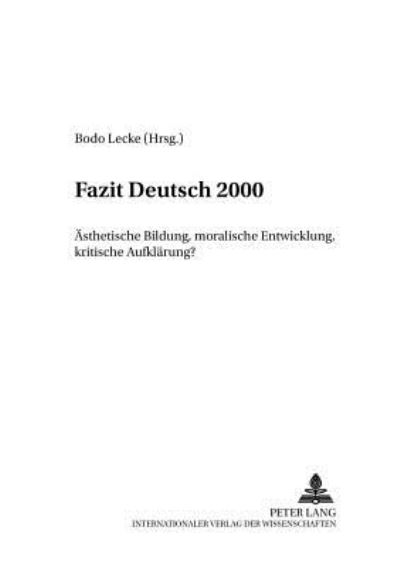 Cover for Fazit Deutsch 2000: Aesthetische Bildung, Moralische Entwicklung, Kritische Aufklaerung? - Beitraege Zur Geschichte Des Deutschunterrichts (Paperback Book) (2004)