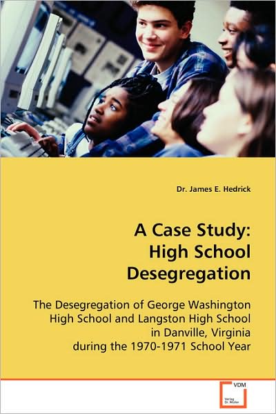A Case Study: High School Desegregation - James E. Hedrick - Books - VDM Verlag Dr. Mueller e.K. - 9783639083859 - November 10, 2008