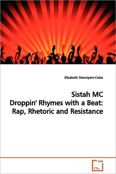 Cover for Elizabeth Desnoyers-colas · Sistah MC Droppin' Rhymes with a Beat: Rap, Rhetoric and Resistance (Paperback Book) (2009)