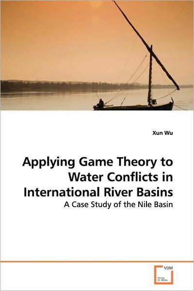 Cover for Xun Wu · Applying Game Theory to Water Conflicts in International River Basins: a Case Study of the Nile Basin (Taschenbuch) (2009)