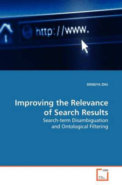 Cover for Dengya Zhu · Improving the Relevance of Search Results: Search-term Disambiguation and Ontological Filtering (Paperback Book) (2009)