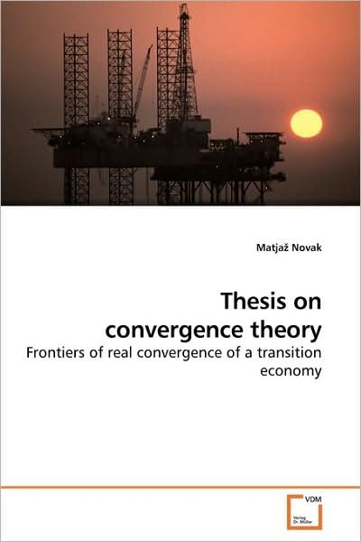 Cover for Matja¿ Novak · Thesis on Convergence Theory: Frontiers of Real Convergence of a Transition Economy (Paperback Book) (2009)