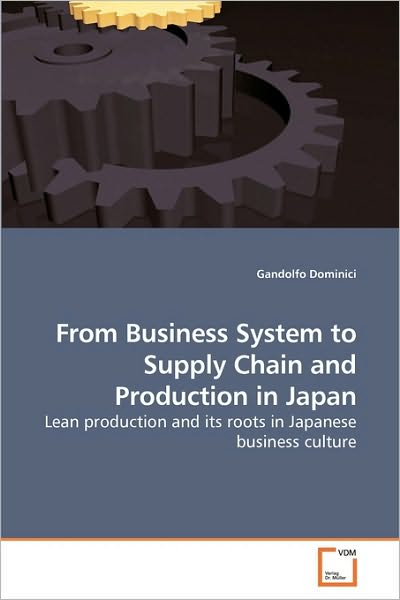 Cover for Gandolfo Dominici · From Business System to Supply Chain and Production in Japan: Lean Production and Its Roots in Japanese Business Culture (Paperback Book) (2010)