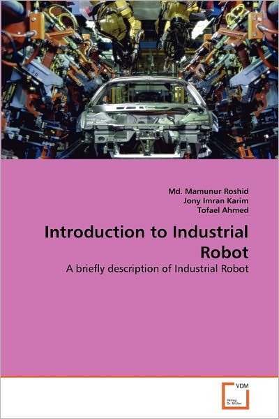Cover for Tofael Ahmed · Introduction to Industrial Robot: a Briefly Description of Industrial Robot (Pocketbok) [German edition] (2011)